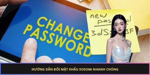Hướng dẫn đổi mật khẩu xoso66 nhanh chóng